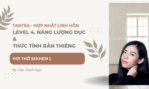 4. Năng lượng dục & thức tỉnh rắn thiêng