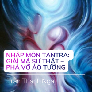 Nhập môn Tantra - Giải mã sự thật & phá vỡ ảo tưởng